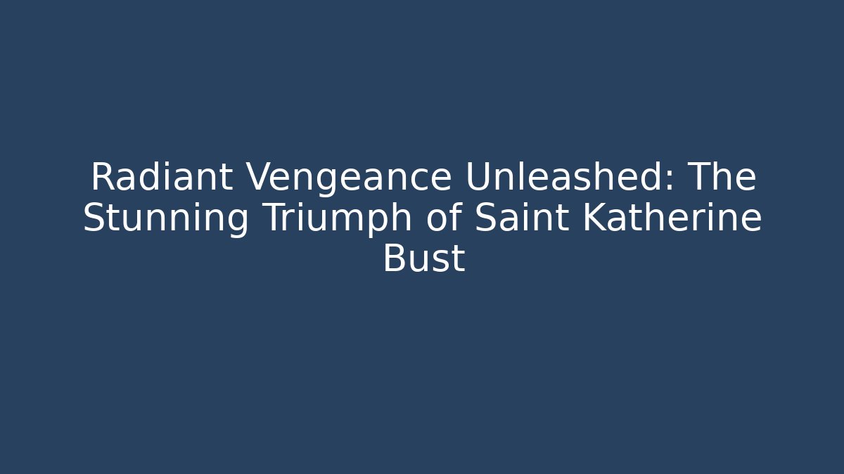 Radiant Vengeance Unleashed: The Stunning Triumph of Saint Katherine Bust
