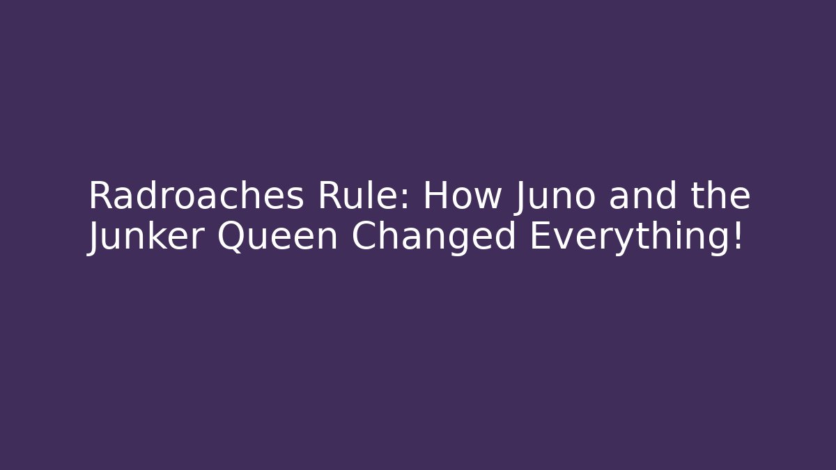 Radroaches Rule: How Juno and the Junker Queen Changed Everything! - Critter Realm