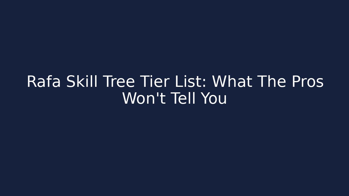 Rafa Skill Tree Tier List: What The Pros Won't Tell You - Critter Realm