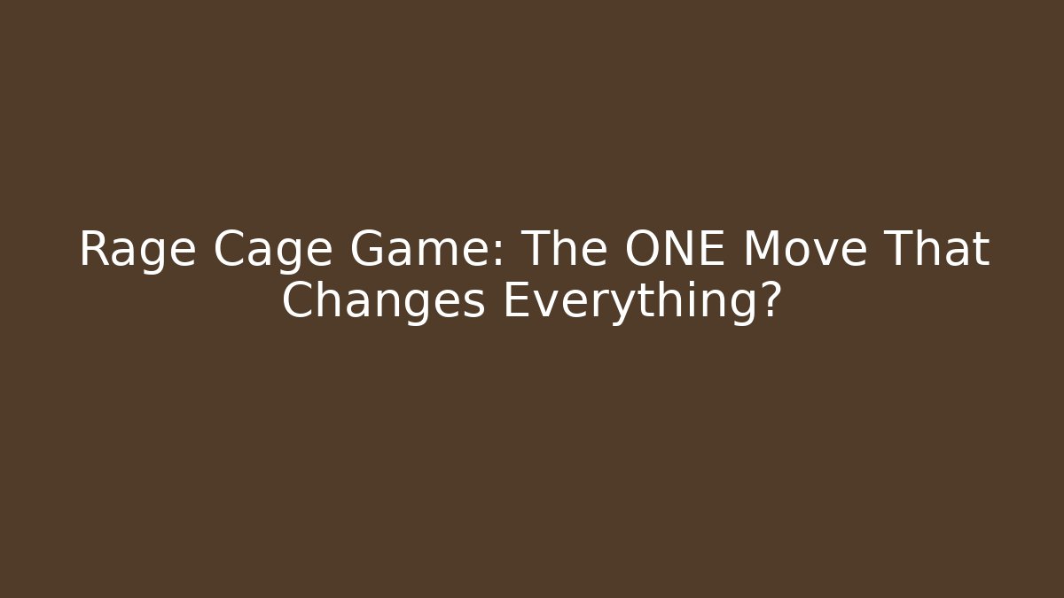 Rage Cage Game: The ONE Move That Changes Everything?