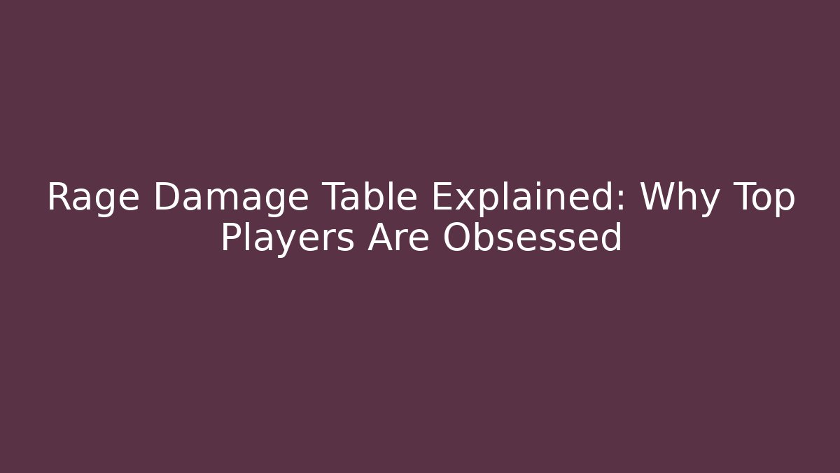 Rage Damage Table Explained: Why Top Players Are Obsessed - Critter Realm