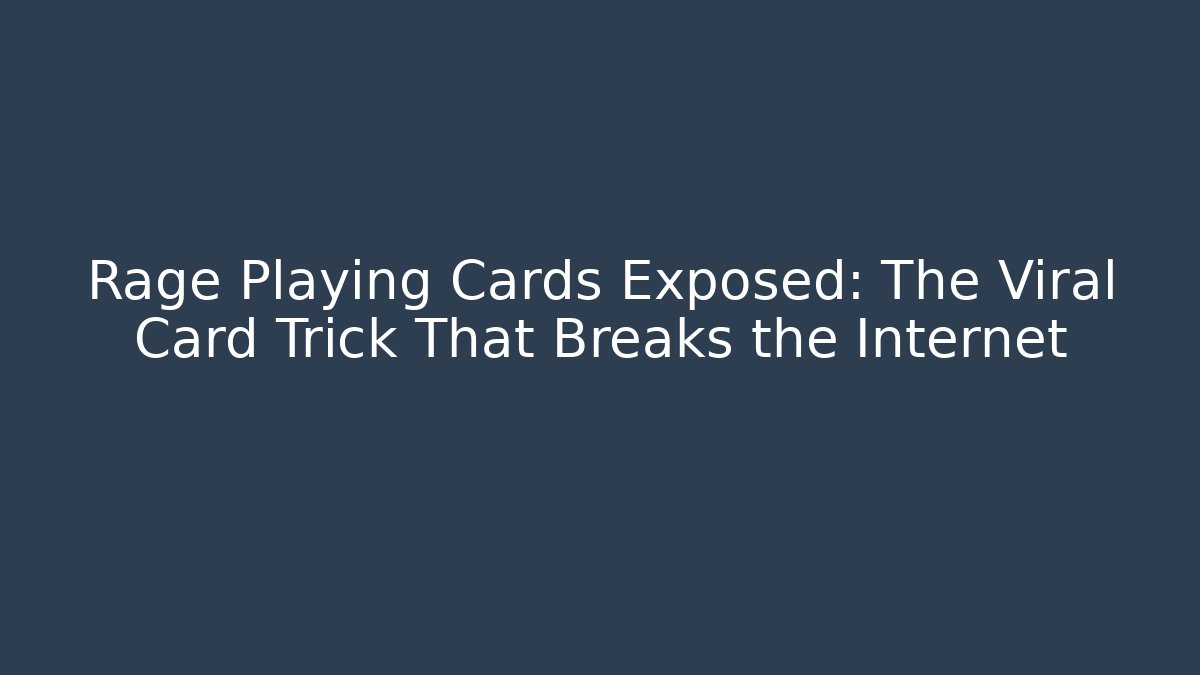 Rage Playing Cards Exposed: The Viral Card Trick That Breaks the Internet