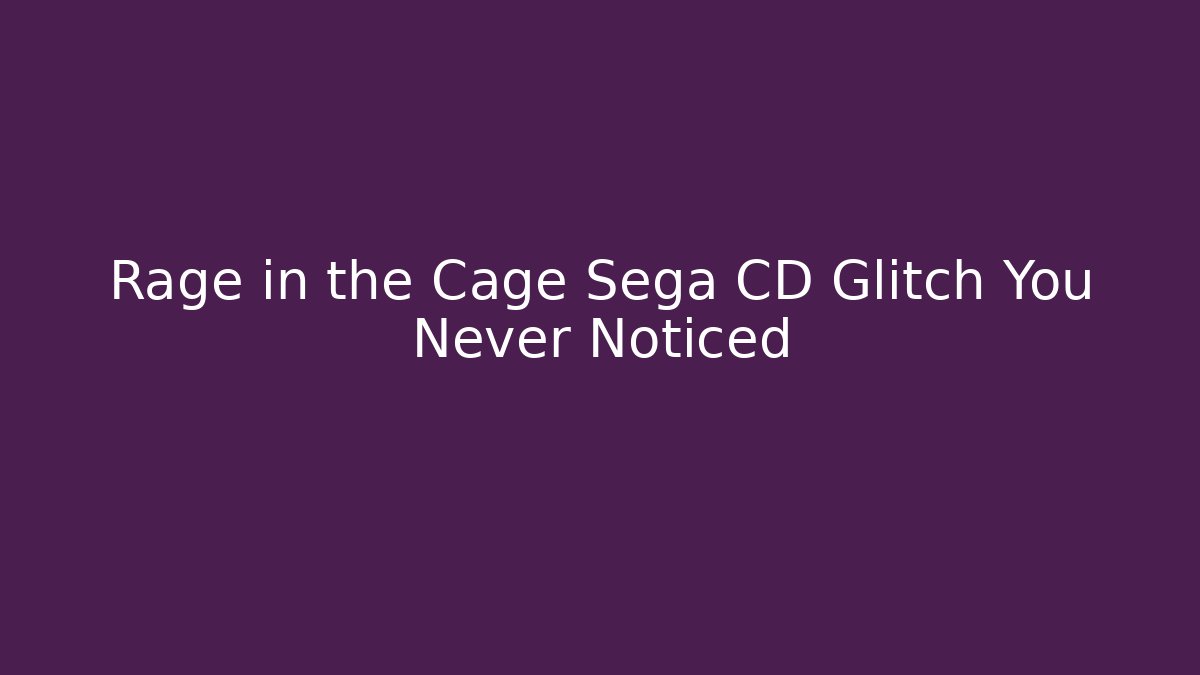 Rage in the Cage Sega CD Glitch You Never Noticed