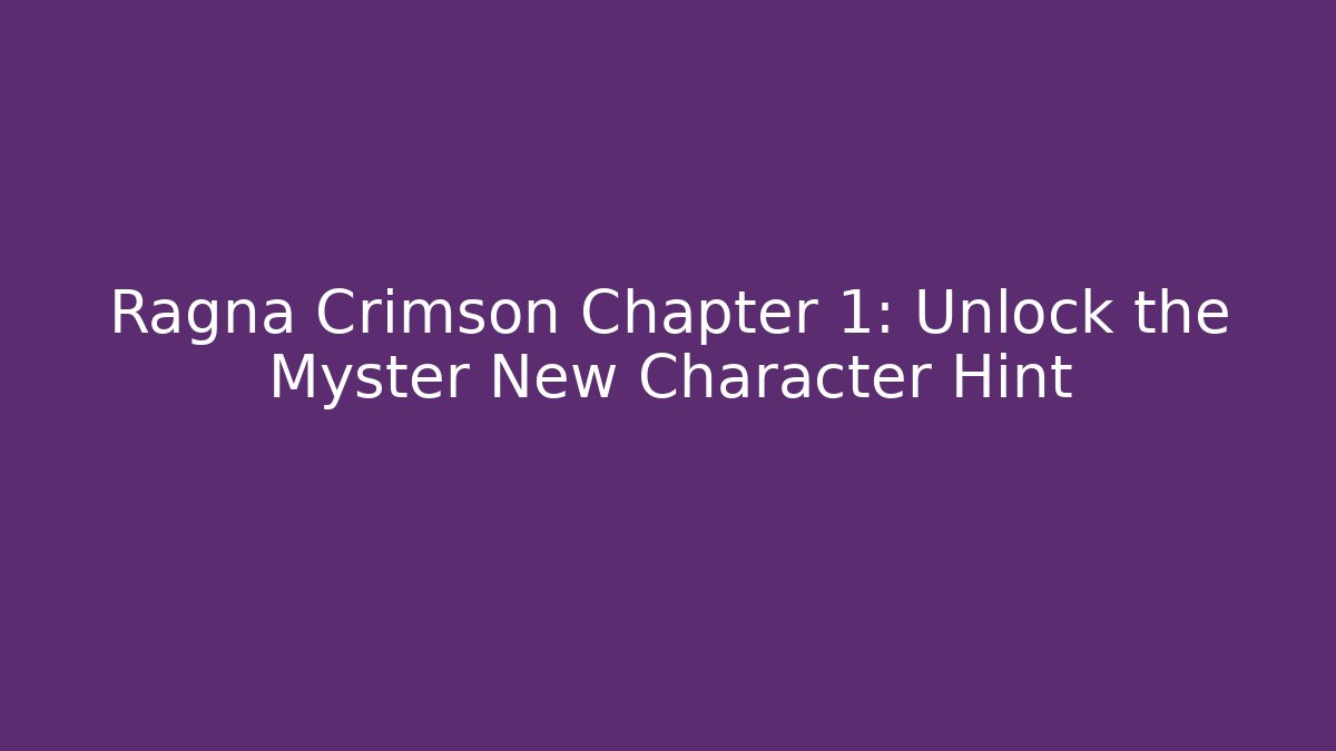 Ragna Crimson Chapter 1: Unlock the Myster New Character Hint