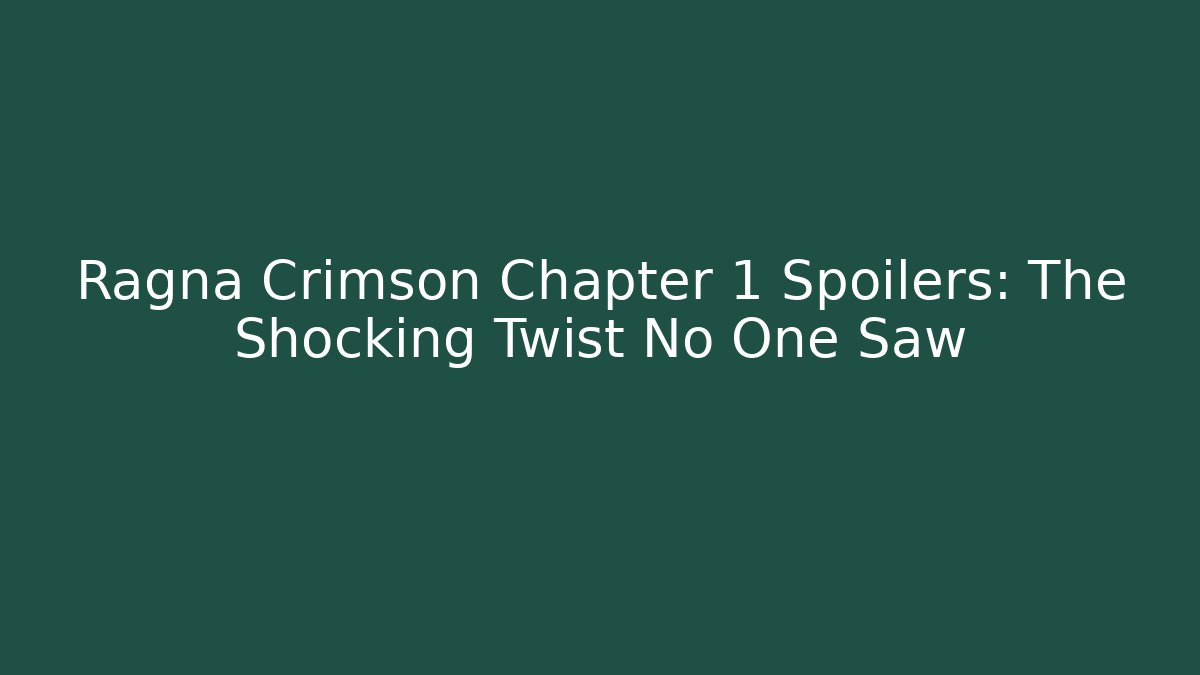 Ragna Crimson Chapter 1 Spoilers: The Shocking Twist No One Saw