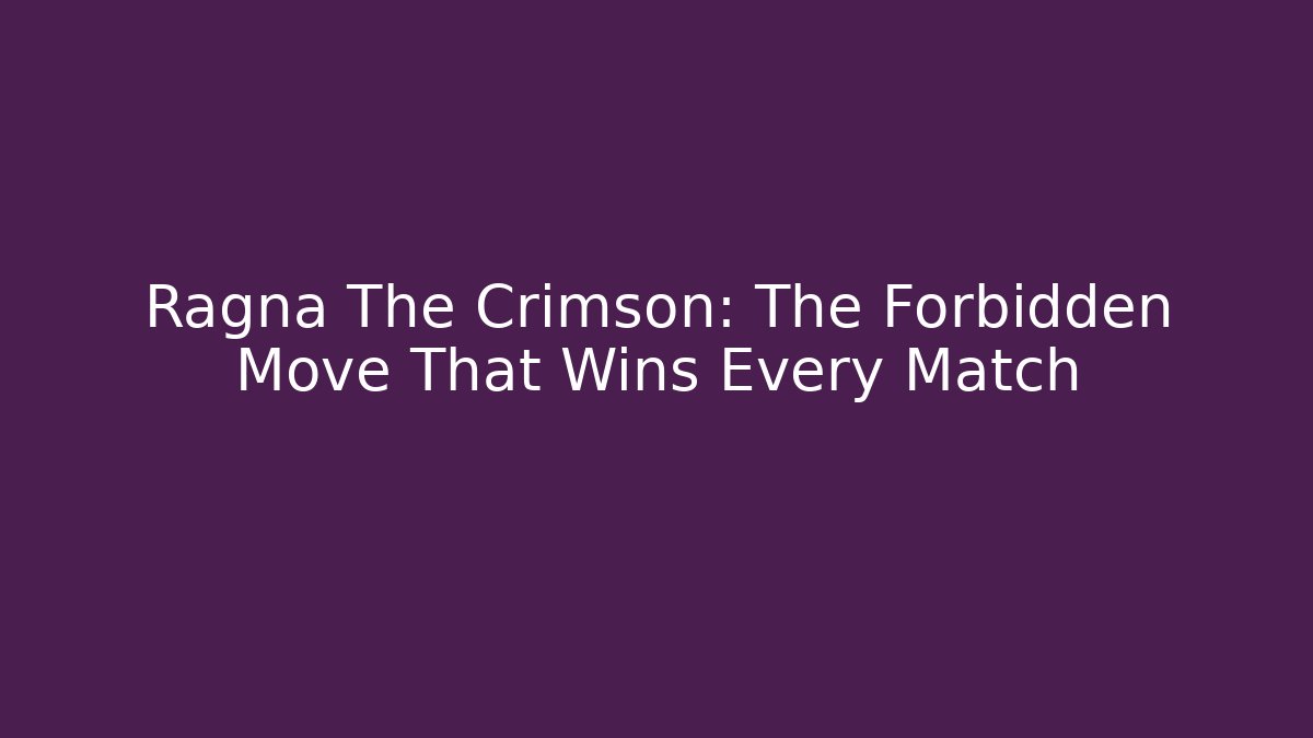 Ragna The Crimson: The Forbidden Move That Wins Every Match
