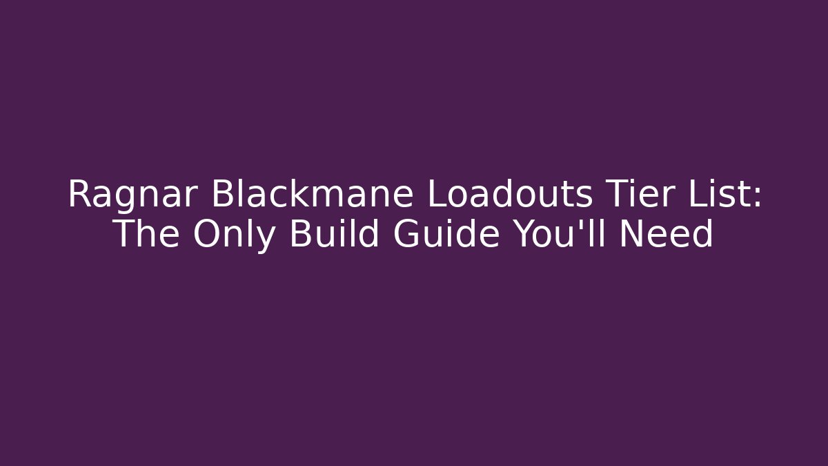 Ragnar Blackmane Loadouts Tier List: The Only Build Guide You'll Need