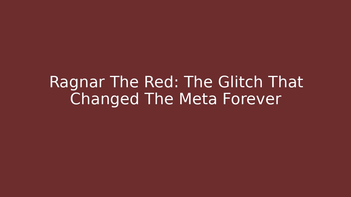 Ragnar The Red: The Glitch That Changed The Meta Forever
