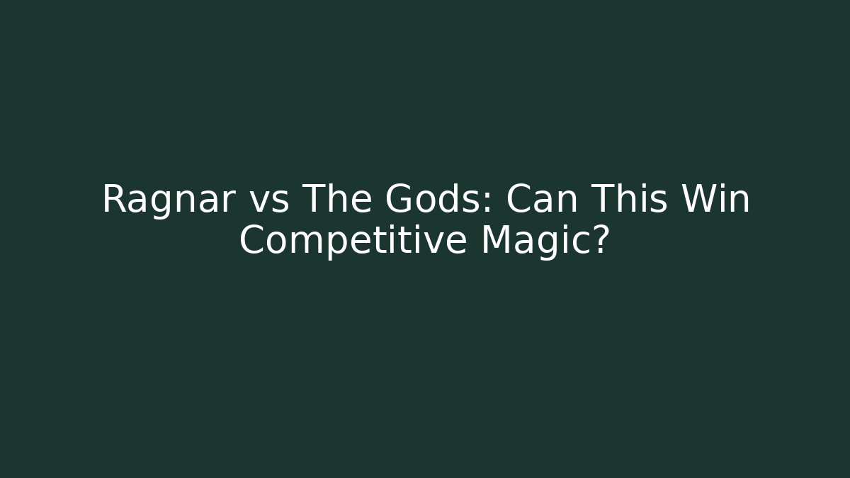 Ragnar vs The Gods: Can This Win Competitive Magic? - Critter Realm