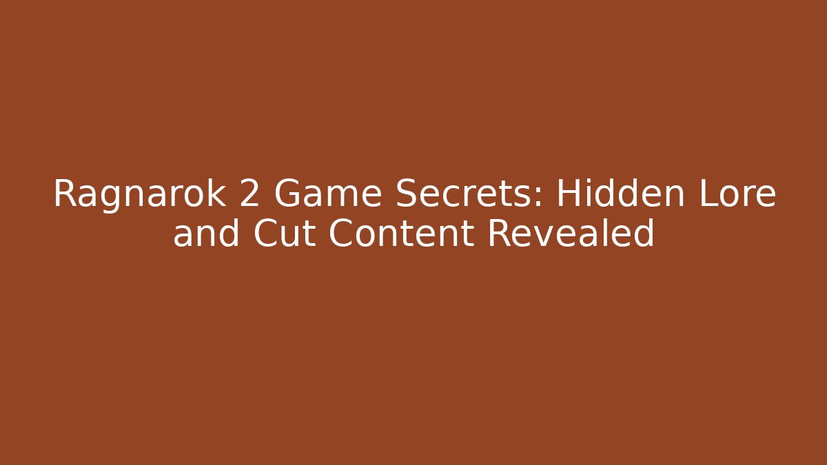 Ragnarok 2 Game Secrets: Hidden Lore and Cut Content Revealed