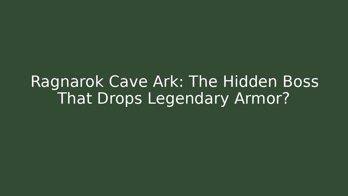 Ragnarok Cave Ark: The Hidden Boss That Drops Legendary Armor?