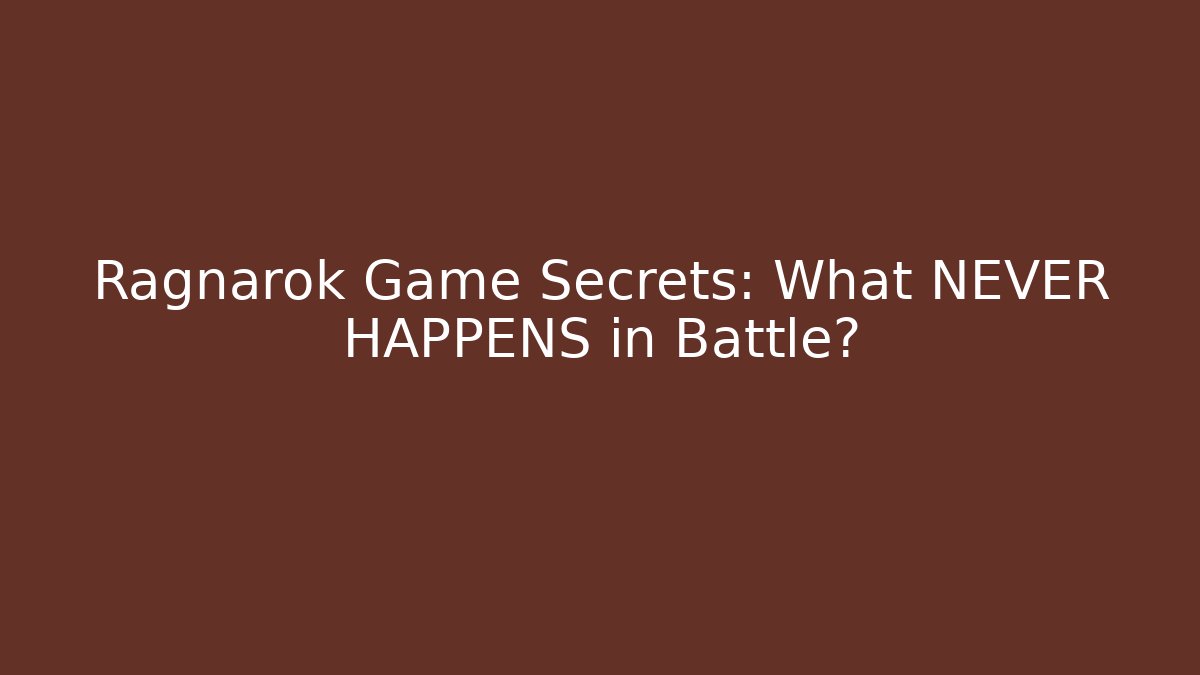Ragnarok Game Secrets: What NEVER HAPPENS in Battle?