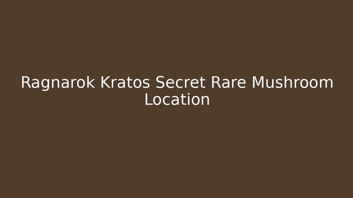 Ragnarok Kratos Secret Rare Mushroom Location