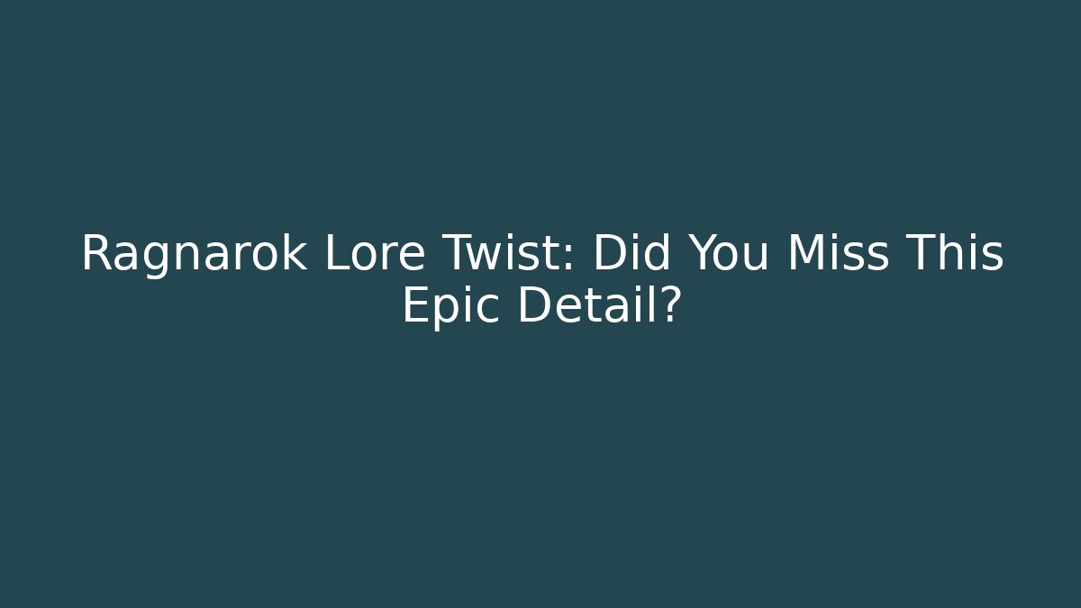 Ragnarok Lore Twist: Did You Miss This Epic Detail?