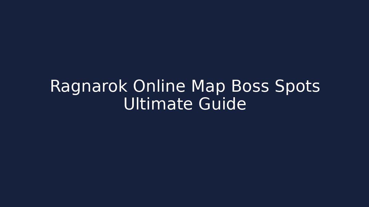 Ragnarok Online Map Boss Spots Ultimate Guide - Critter Realm