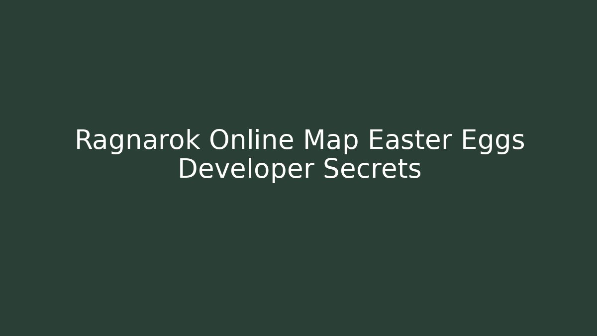 Ragnarok Online Map Easter Eggs Developer Secrets