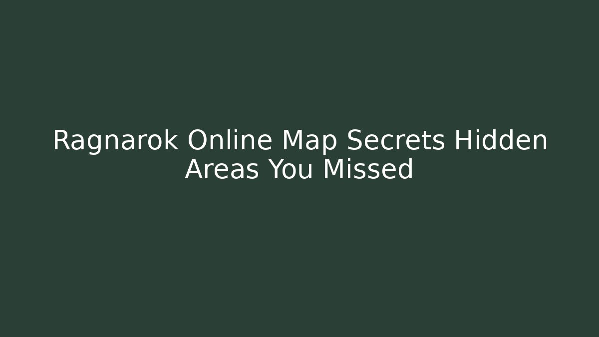 Ragnarok Online Map Secrets Hidden Areas You Missed