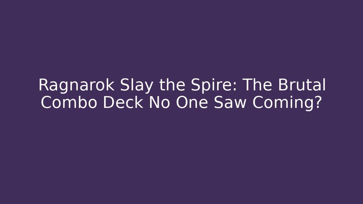 Ragnarok Slay the Spire: The Brutal Combo Deck No One Saw Coming? - Critter Realm