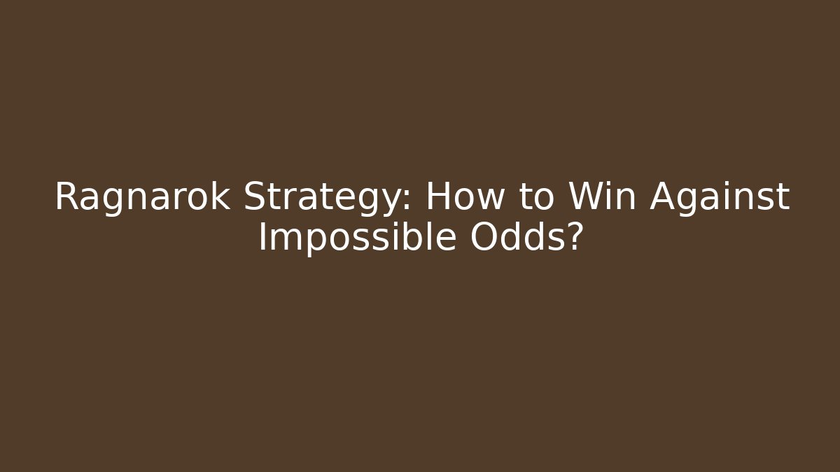 Ragnarok Strategy: How to Win Against Impossible Odds?