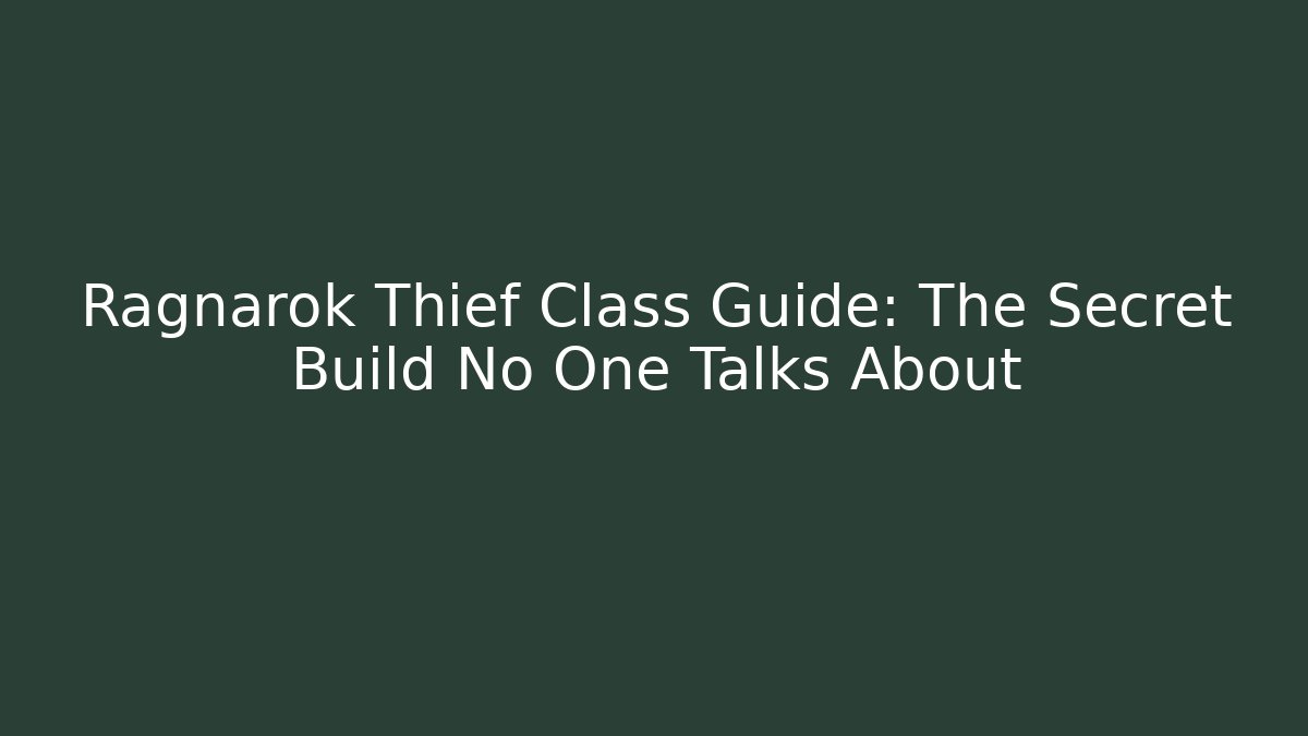 Ragnarok Thief Class Guide: The Secret Build No One Talks About