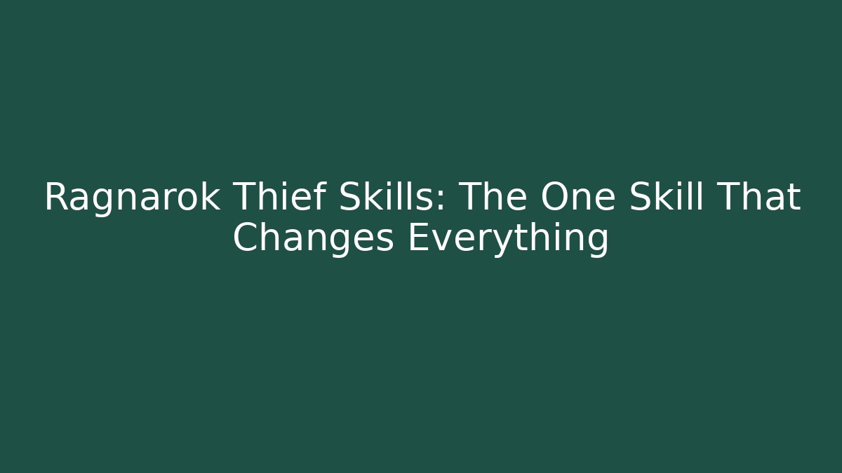 Ragnarok Thief Skills: The One Skill That Changes Everything