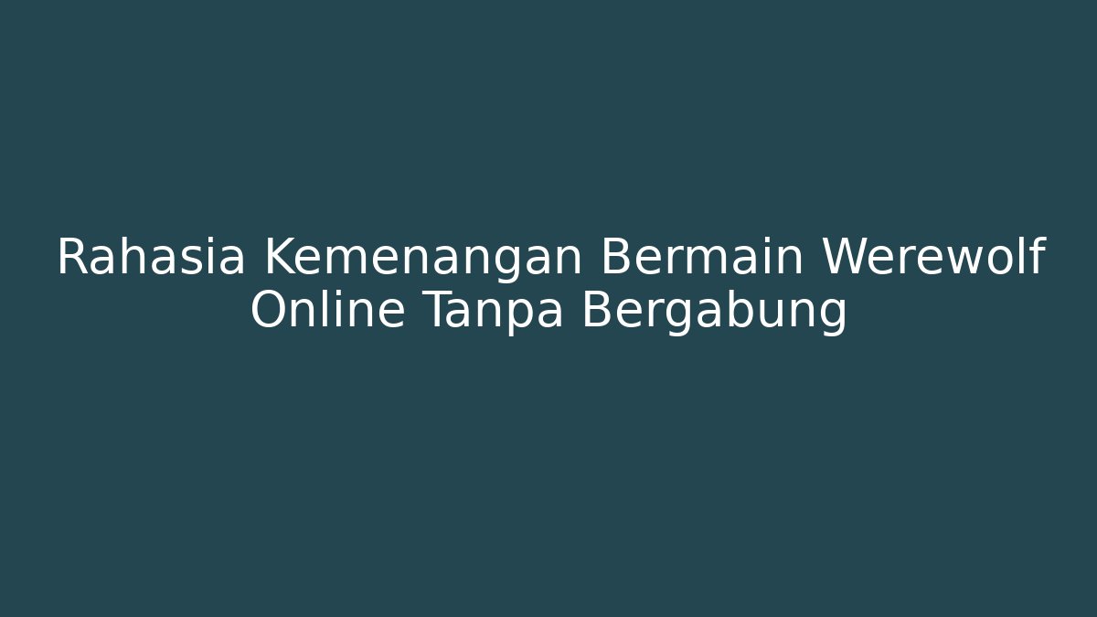 Rahasia Kemenangan Bermain Werewolf Online Tanpa Bergabung
