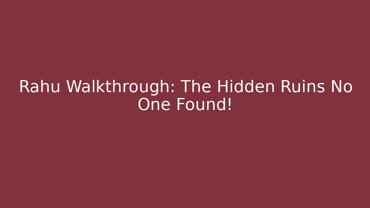 Rahu Walkthrough: The Hidden Ruins No One Found! - Critter Realm