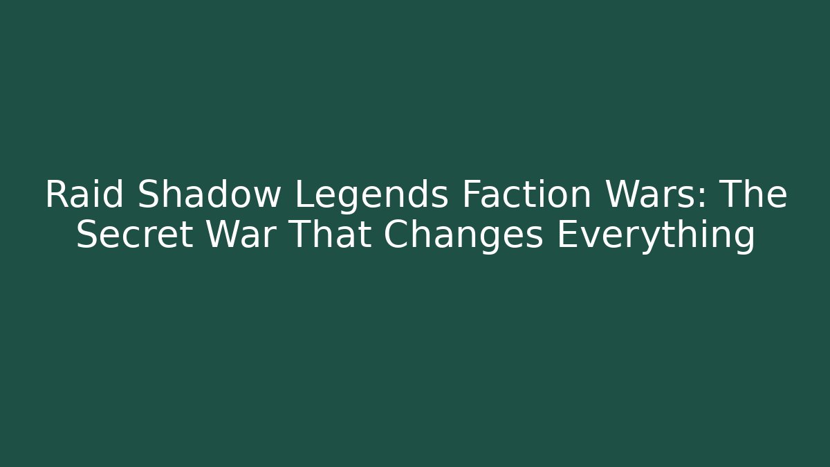 Raid Shadow Legends Faction Wars: The Secret War That Changes Everything