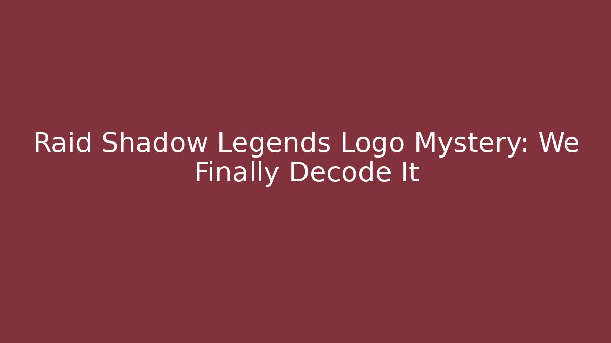 Raid Shadow Legends Logo Mystery: We Finally Decode It