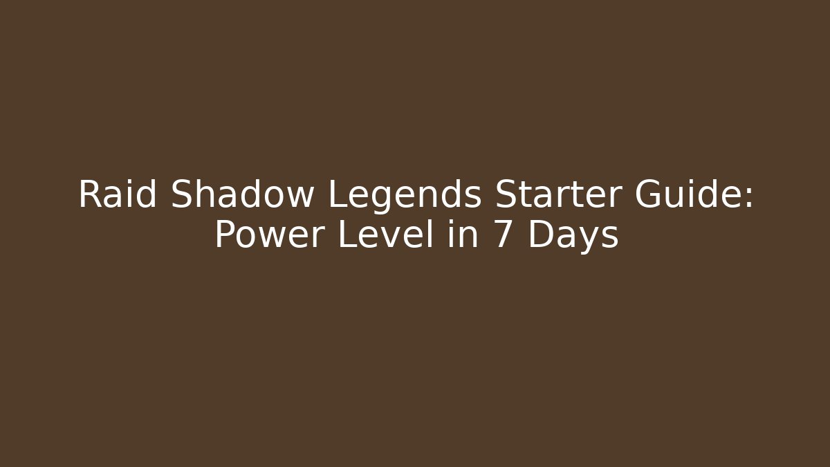 Raid Shadow Legends Starter Guide: Power Level in 7 Days