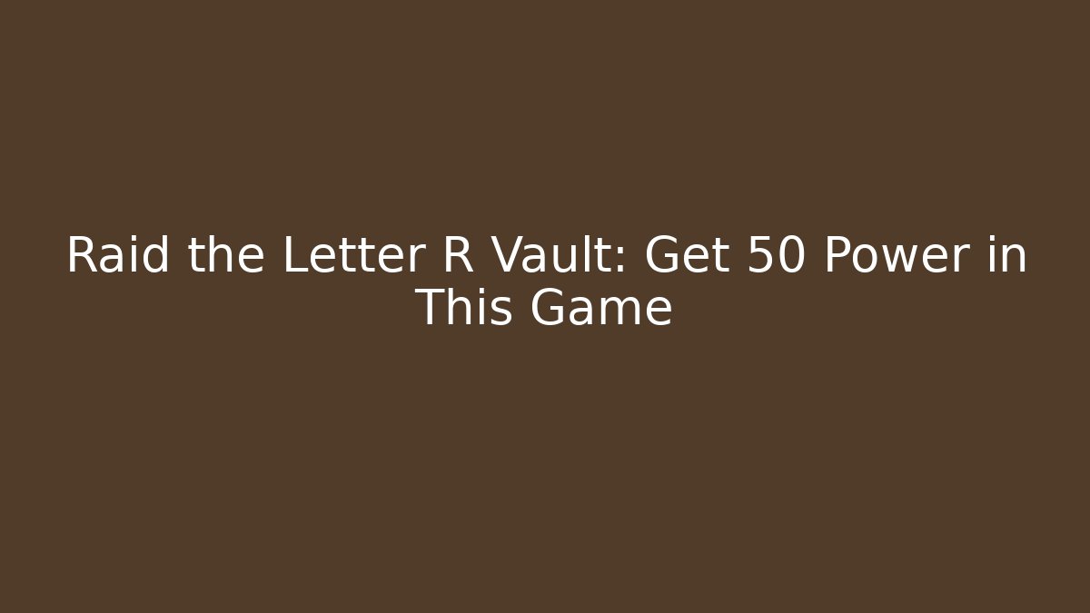 Raid the Letter R Vault: Get +50 Power in This Game - Critter Realm