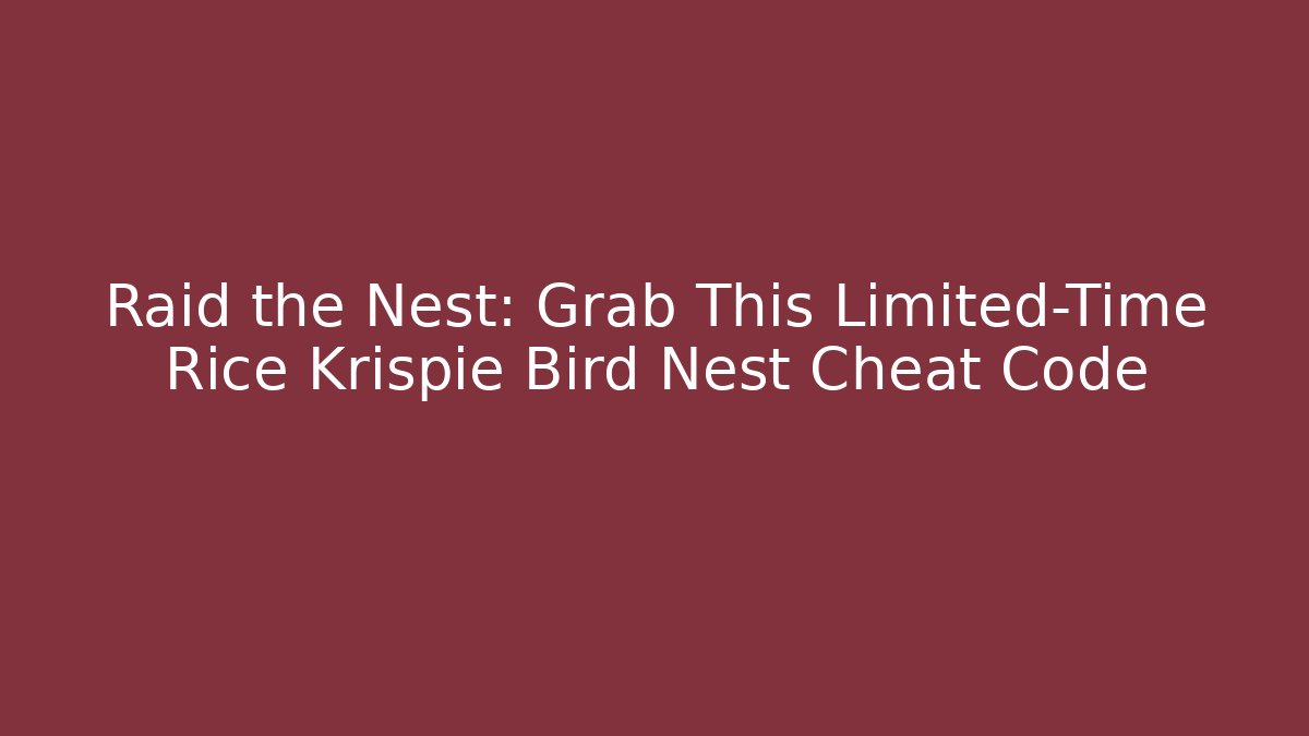 Raid the Nest: Grab This Limited-Time Rice Krispie Bird Nest Cheat Code