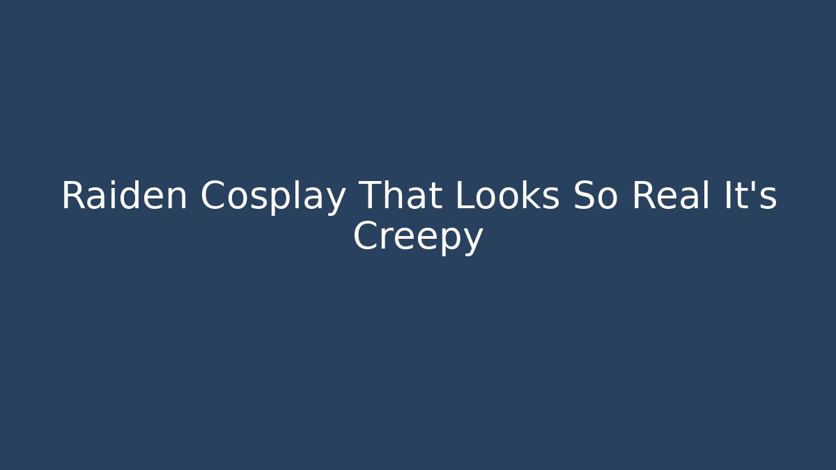 Raiden Cosplay That Looks So Real It's Creepy