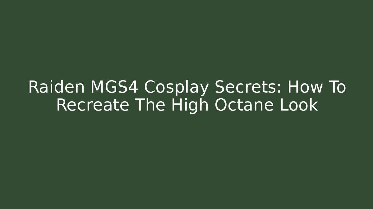 Raiden MGS4 Cosplay Secrets: How To Recreate The High Octane Look - Critter Realm