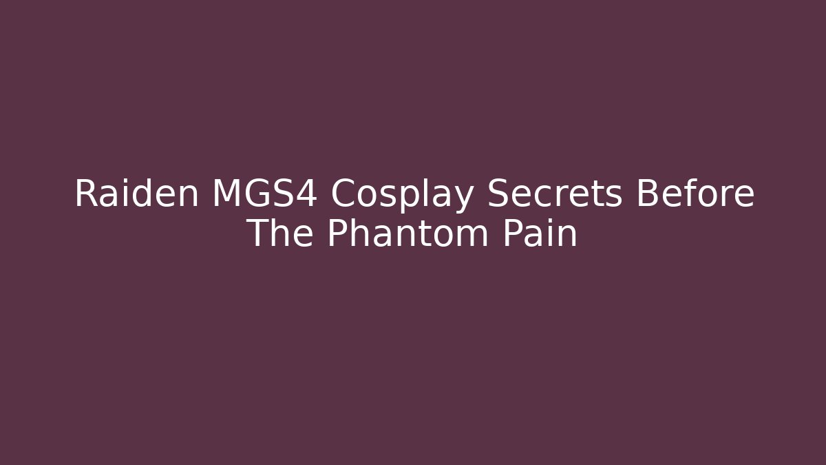 Raiden MGS4 Cosplay Secrets Before The Phantom Pain