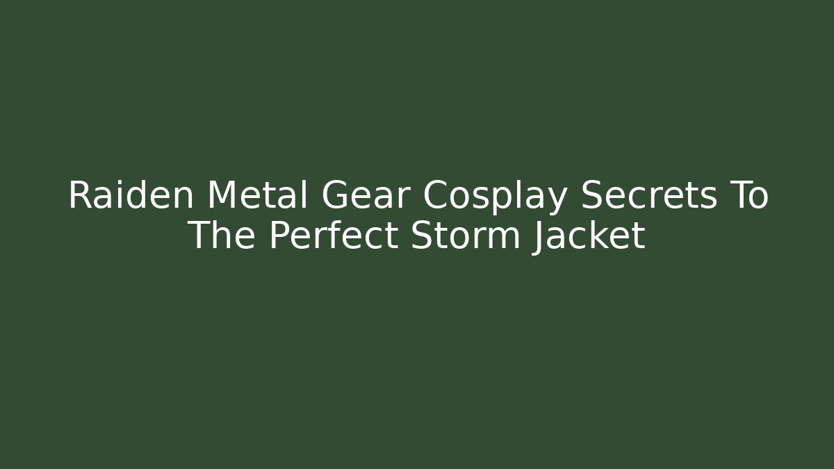 Raiden Metal Gear Cosplay Secrets To The Perfect Storm Jacket