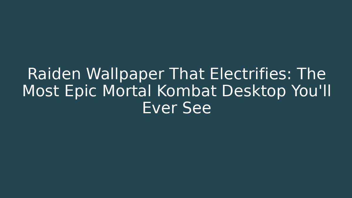 Raiden Wallpaper That Electrifies: The Most Epic Mortal Kombat Desktop You'll Ever See