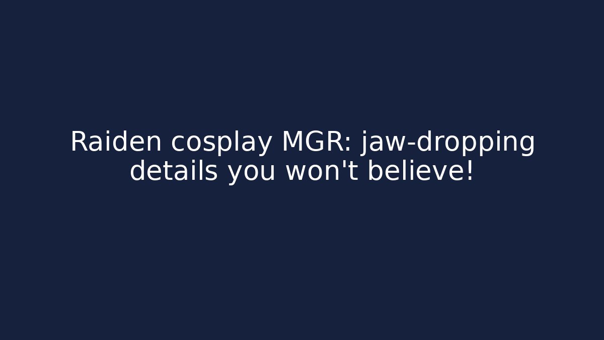 Raiden cosplay MGR: jaw-dropping details you won't believe!