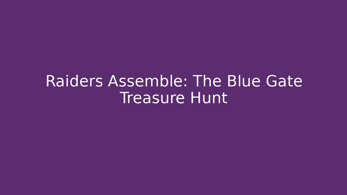 Raiders Assemble: The Blue Gate Treasure Hunt