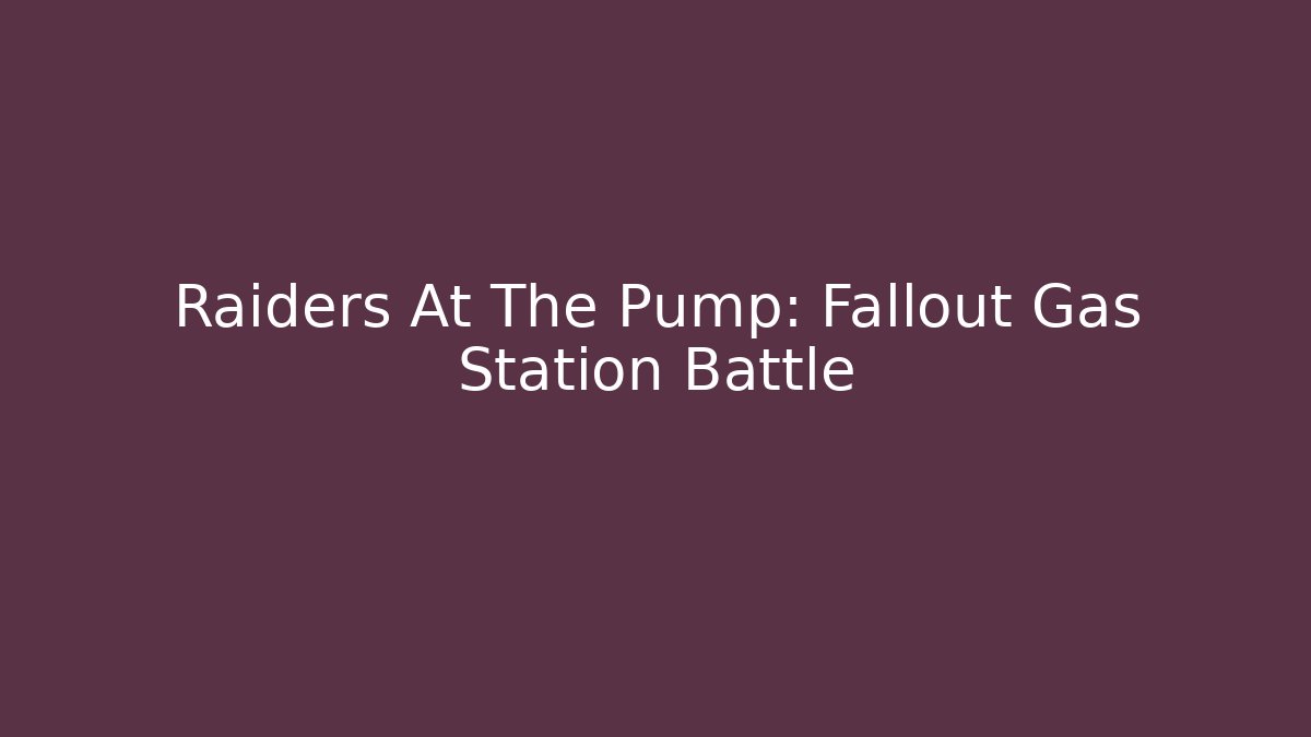 Raiders At The Pump: Fallout Gas Station Battle