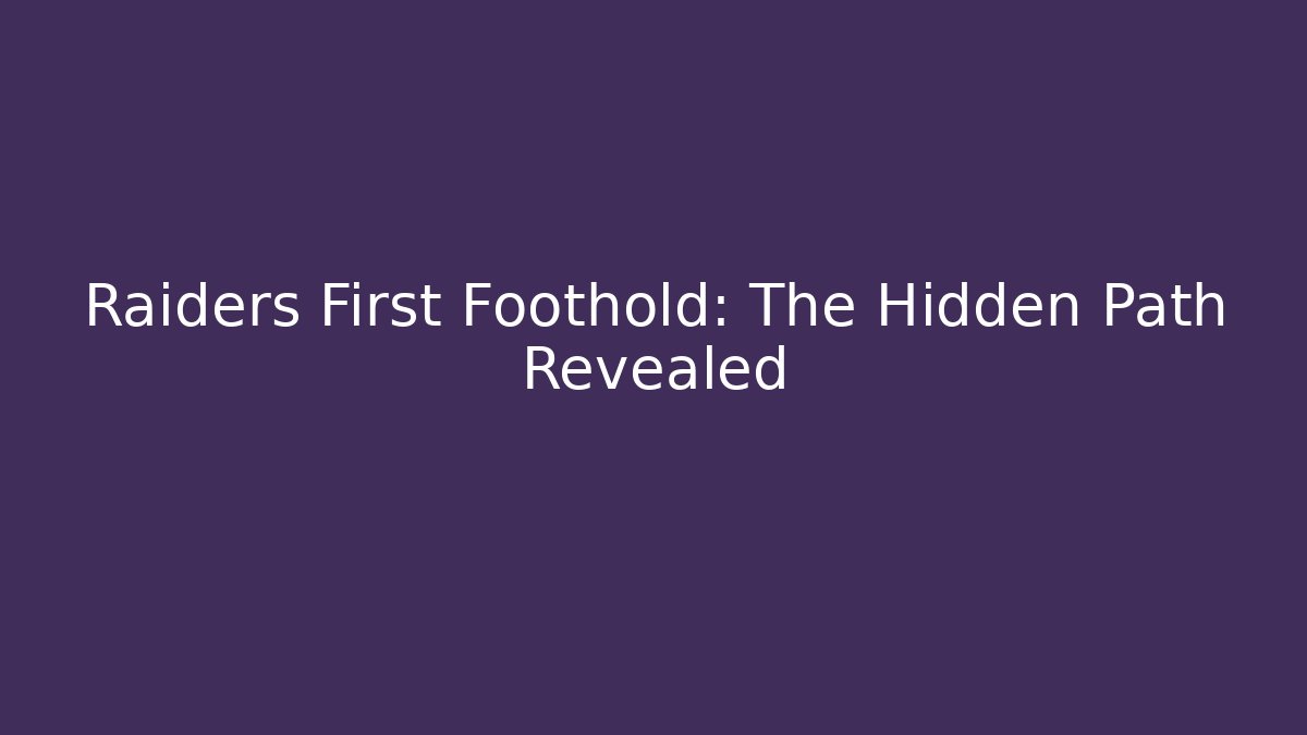 Raiders First Foothold: The Hidden Path Revealed
