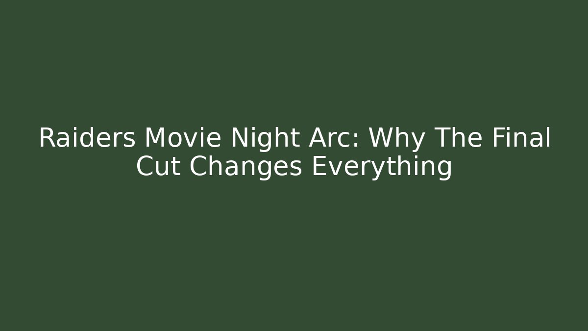 Raiders Movie Night Arc: Why The Final Cut Changes Everything