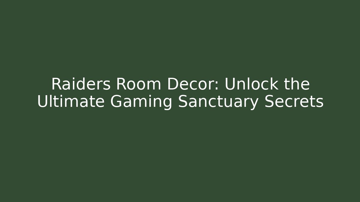 Raiders Room Decor: Unlock the Ultimate Gaming Sanctuary Secrets
