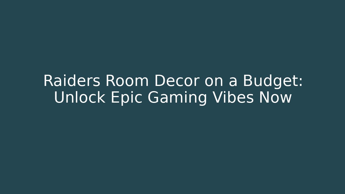 Raiders Room Decor on a Budget: Unlock Epic Gaming Vibes Now