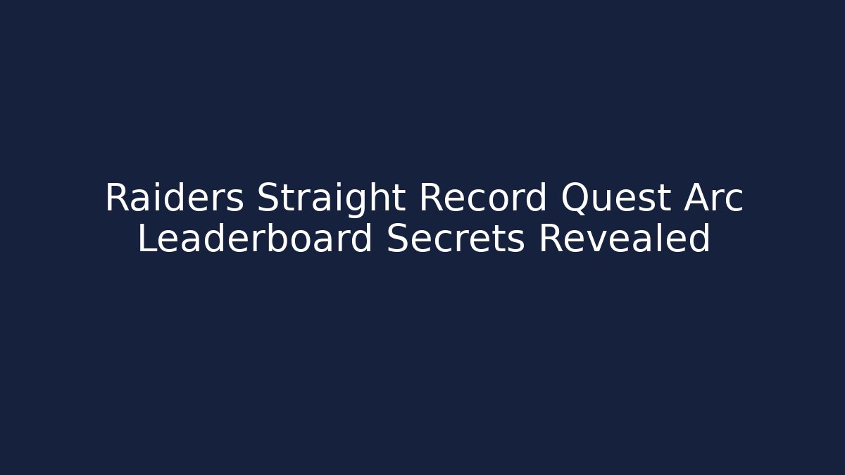 Raiders Straight Record Quest Arc Leaderboard Secrets Revealed