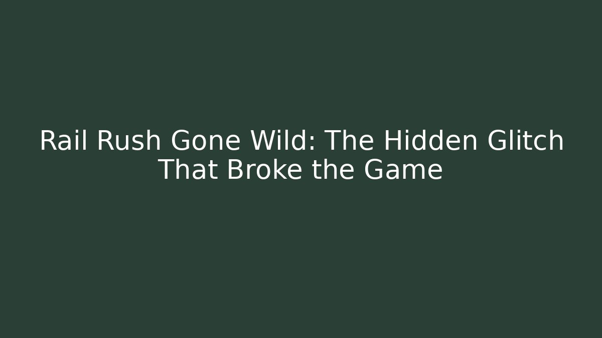 Rail Rush Gone Wild: The Hidden Glitch That Broke the Game