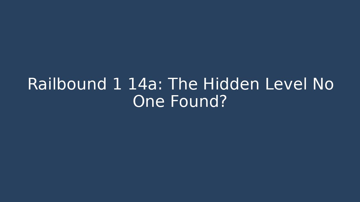Railbound 1 14a: The Hidden Level No One Found?