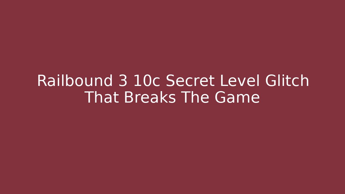 Railbound 3 10c Secret Level Glitch That Breaks The Game