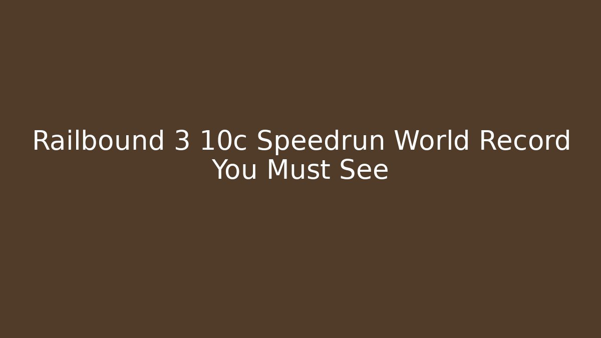 Railbound 3 10c Speedrun World Record You Must See - Critter Realm