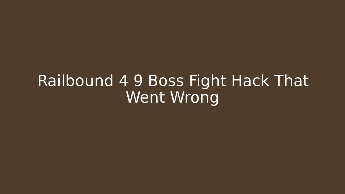Railbound 4 9 Boss Fight Hack That Went Wrong